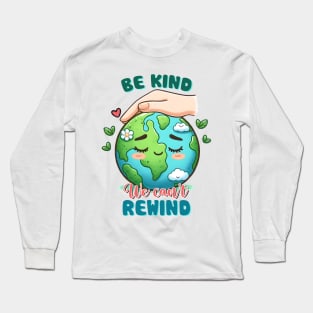 Be Kind we cant rewind Long Sleeve T-Shirt